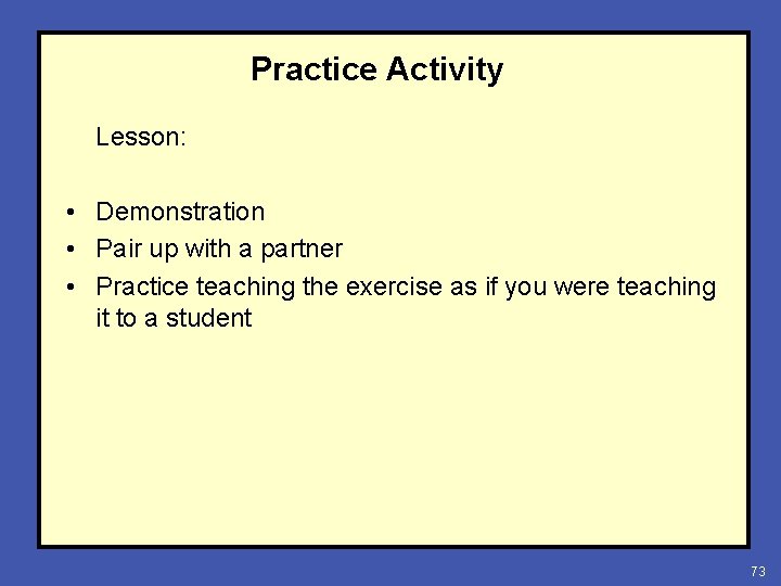 Practice Activity Lesson: • Demonstration • Pair up with a partner • Practice teaching