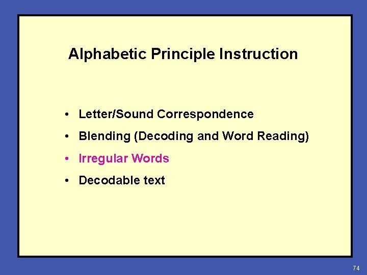 Alphabetic Principle Instruction • Letter/Sound Correspondence • Blending (Decoding and Word Reading) • Irregular