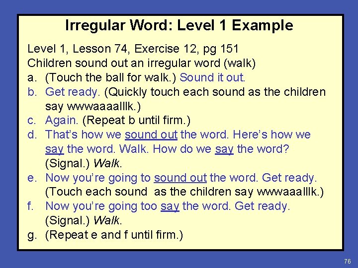 Irregular Word: Level 1 Example Level 1, Lesson 74, Exercise 12, pg 151 Children