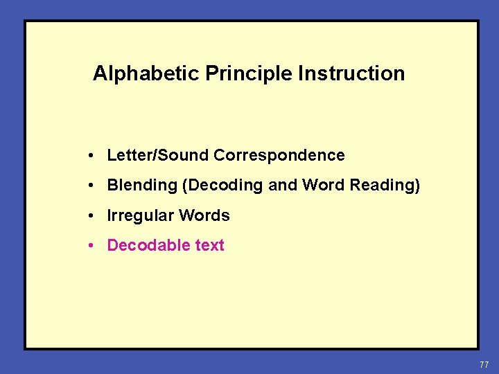 Alphabetic Principle Instruction • Letter/Sound Correspondence • Blending (Decoding and Word Reading) • Irregular