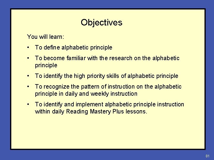 Objectives You will learn: • To define alphabetic principle • To become familiar with