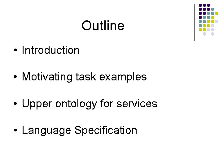 Outline • Introduction • Motivating task examples • Upper ontology for services • Language