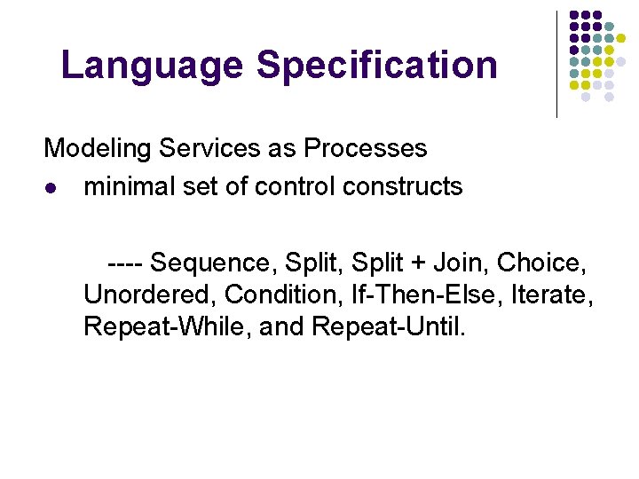 Language Specification Modeling Services as Processes l minimal set of control constructs ---- Sequence,