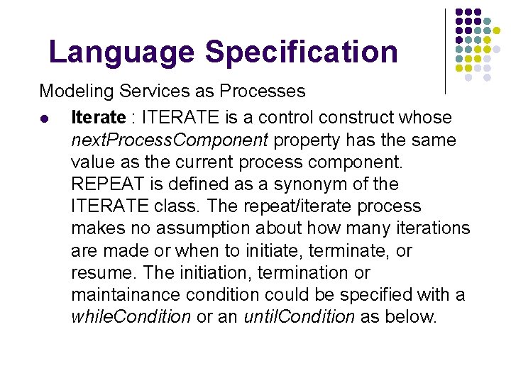 Language Specification Modeling Services as Processes l Iterate : ITERATE is a control construct