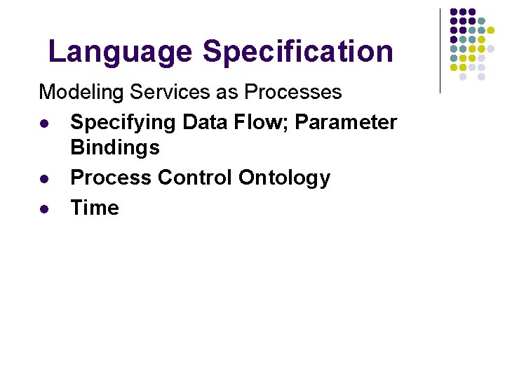 Language Specification Modeling Services as Processes l Specifying Data Flow; Parameter Bindings l Process