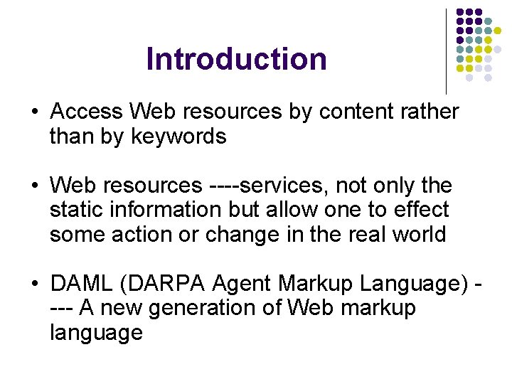 Introduction • Access Web resources by content rather than by keywords • Web resources