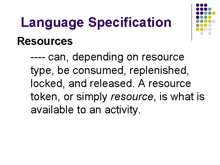 Language Specification Resources ---- can, depending on resource type, be consumed, replenished, locked, and