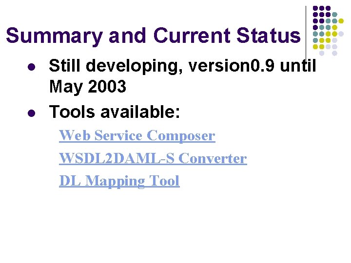 Summary and Current Status l l Still developing, version 0. 9 until May 2003