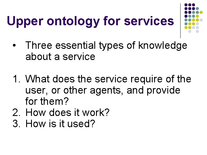 Upper ontology for services • Three essential types of knowledge about a service 1.