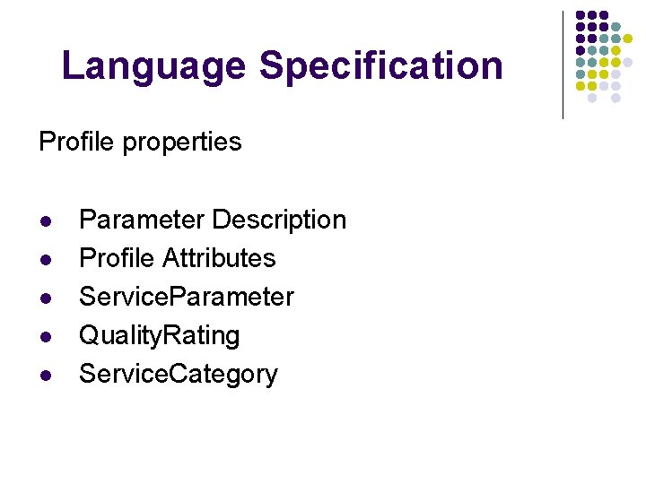 Language Specification Profile properties l l l Parameter Description Profile Attributes Service. Parameter Quality.