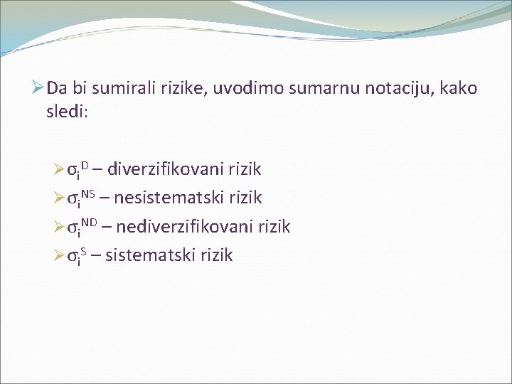ØDa bi sumirali rizike, uvodimo sumarnu notaciju, kako sledi: Øσi. D – diverzifikovani rizik