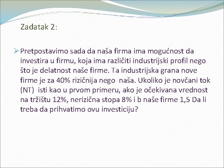 Zadatak 2: Ø Pretpostavimo sada da naša firma ima mogućnost da investira u firmu,