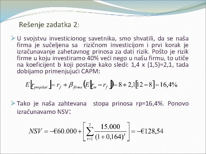 Rešenje zadatka 2: Ø U svojstvu investicionog savetnika, smo shvatili, da se naša firma