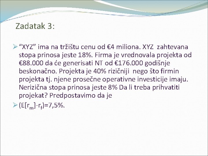 Zadatak 3: Ø “XYZ” ima na tržištu cenu od € 4 miliona. XYZ zahtevana