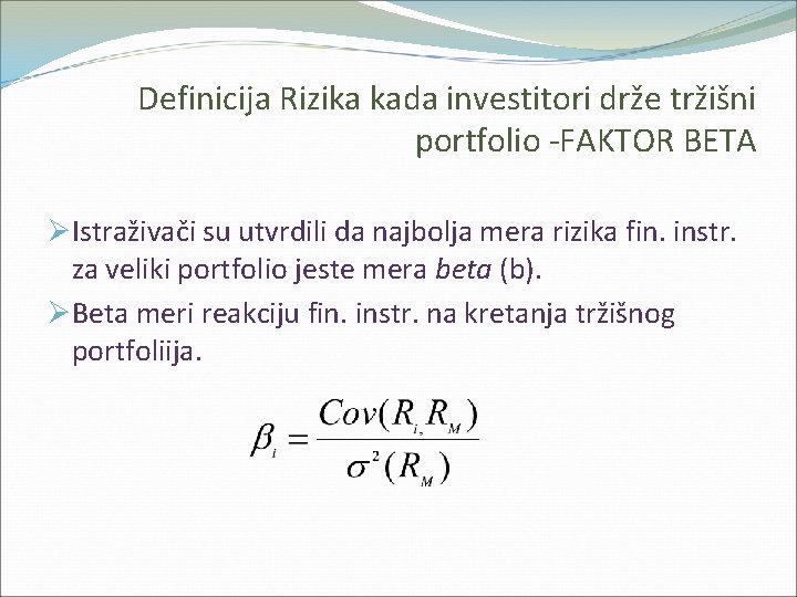 Definicija Rizika kada investitori drže tržišni portfolio -FAKTOR BETA ØIstraživači su utvrdili da najbolja