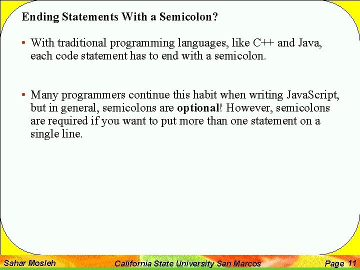 Ending Statements With a Semicolon? • With traditional programming languages, like C++ and Java,