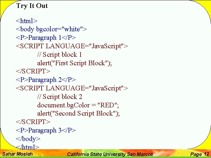 Try It Out <html> <body bgcolor="white"> <P>Paragraph 1</P> <SCRIPT LANGUAGE="Java. Script"> // Script block Try It Out <html> <body bgcolor="white"> <P>Paragraph 1</P> <SCRIPT LANGUAGE="Java. Script"> // Script block