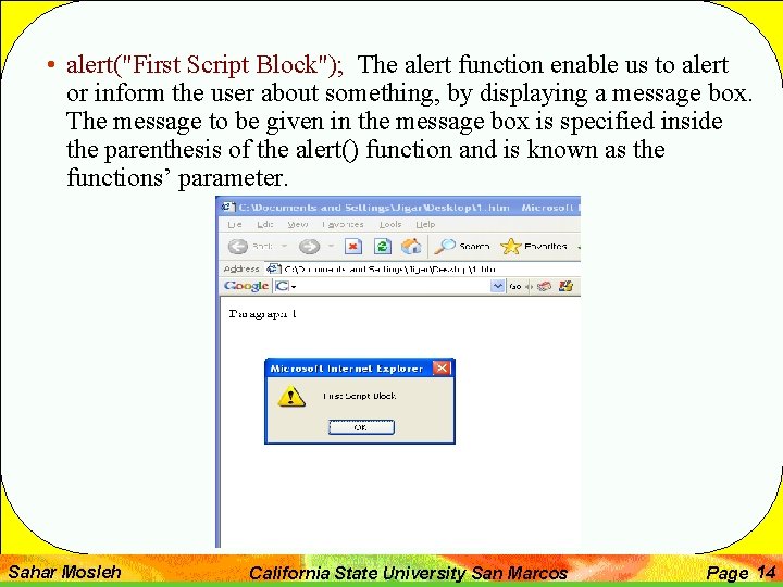  • alert("First Script Block"); The alert function enable us to alert or inform