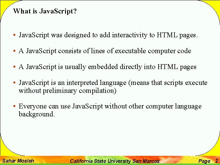 What is Java. Script? • Java. Script was designed to add interactivity to HTML