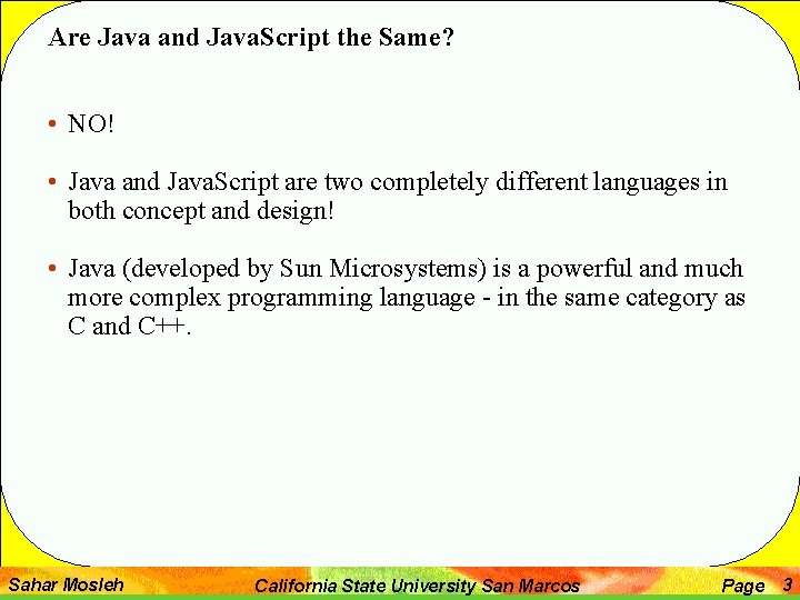 Are Java and Java. Script the Same? • NO! • Java and Java. Script