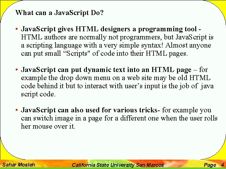 What can a Java. Script Do? • Java. Script gives HTML designers a programming