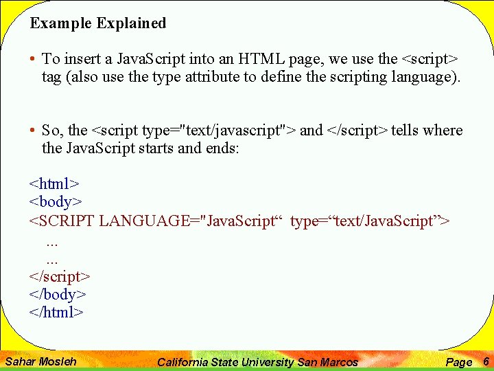 Example Explained • To insert a Java. Script into an HTML page, we use