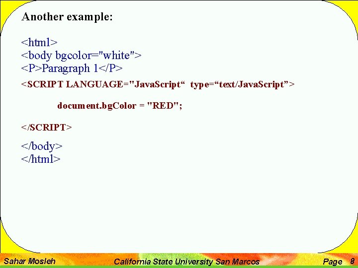 Another example: <html> <body bgcolor="white"> <P>Paragraph 1</P> <SCRIPT LANGUAGE="Java. Script“ type=“text/Java. Script”> document. bg.