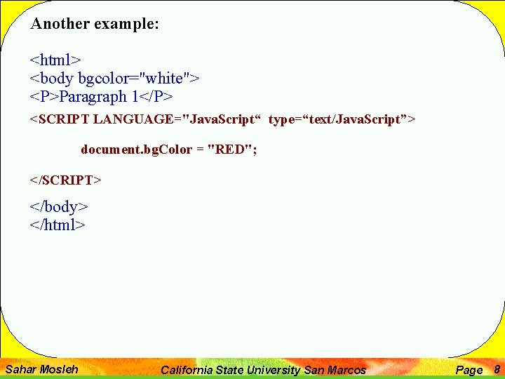 Another example: <html> <body bgcolor="white"> <P>Paragraph 1</P> <SCRIPT LANGUAGE="Java. Script“ type=“text/Java. Script”> document. bg. Another example: <html> <body bgcolor="white"> <P>Paragraph 1</P> <SCRIPT LANGUAGE="Java. Script“ type=“text/Java. Script”> document. bg.