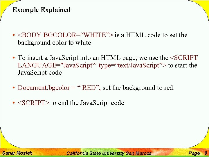Example Explained • <BODY BGCOLOR=“WHITE”> is a HTML code to set the background color