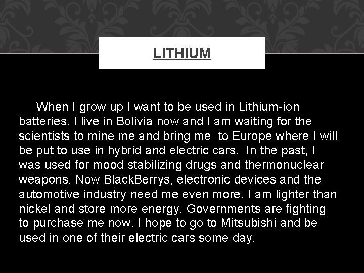 LITHIUM When I grow up I want to be used in Lithium-ion batteries. I