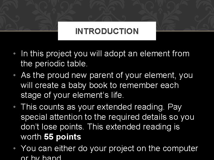 INTRODUCTION • In this project you will adopt an element from the periodic table.