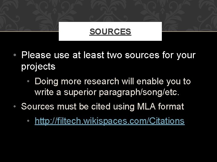 SOURCES • Please use at least two sources for your projects • Doing more