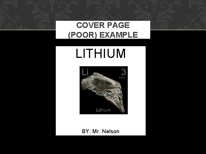 COVER PAGE (POOR) EXAMPLE LITHIUM BY: Mr. Nelson 