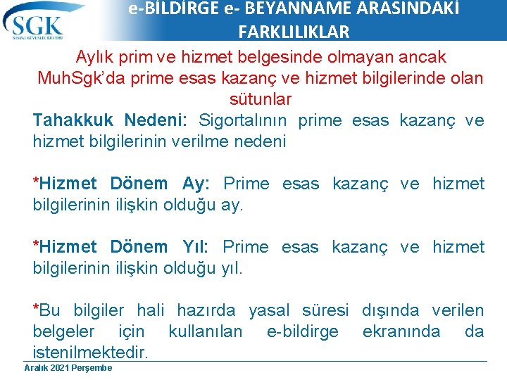 e-BİLDİRGE e- BEYANNAME ARASINDAKİ FARKLILIKLAR Aylık prim ve hizmet belgesinde olmayan ancak Muh. Sgk’da