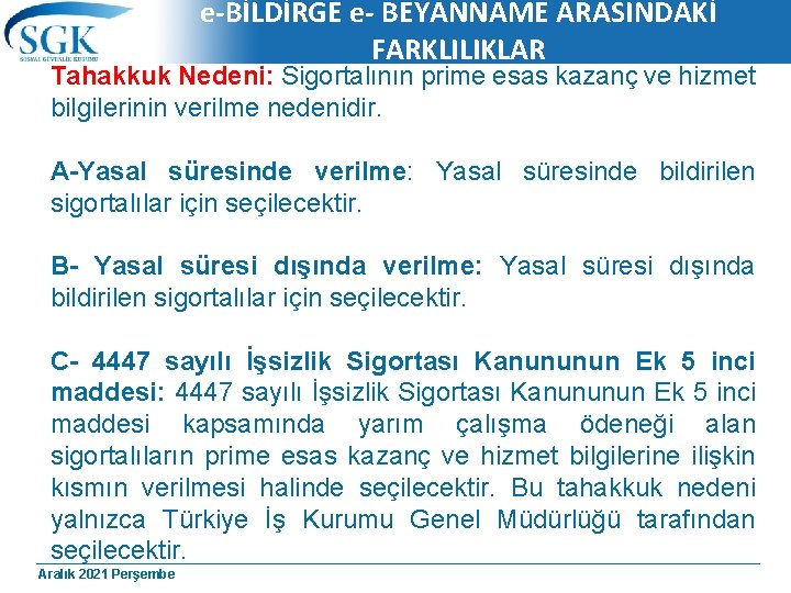 e-BİLDİRGE e- BEYANNAME ARASINDAKİ FARKLILIKLAR Tahakkuk Nedeni: Sigortalının prime esas kazanç ve hizmet bilgilerinin