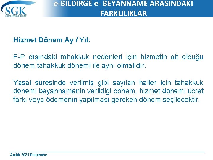 e-BİLDİRGE e- BEYANNAME ARASINDAKİ FARKLILIKLAR Hizmet Dönem Ay / Yıl: F-P dışındaki tahakkuk nedenleri