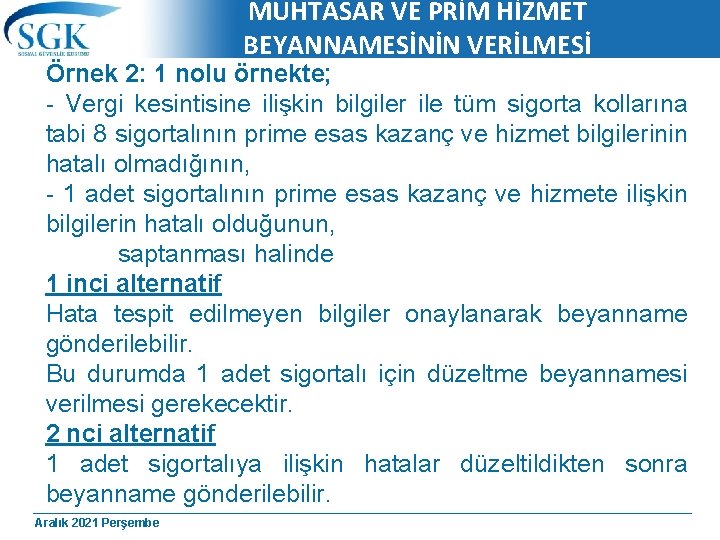 MUHTASAR VE PRİM HİZMET BEYANNAMESİNİN VERİLMESİ Örnek 2: 1 nolu örnekte; - Vergi kesintisine