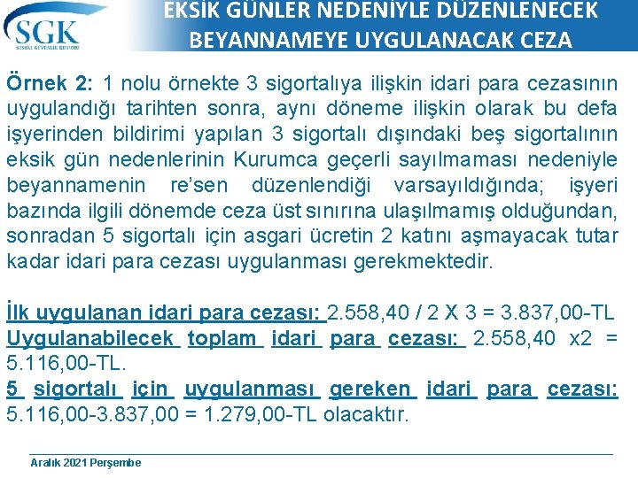 EKSİK GÜNLER NEDENİYLE DÜZENLENECEK BEYANNAMEYE UYGULANACAK CEZA Örnek 2: 1 nolu örnekte 3 sigortalıya