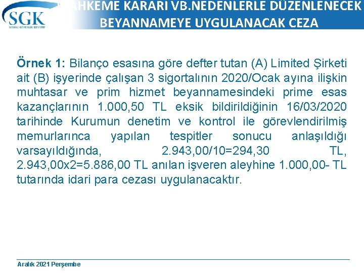 MAHKEME KARARI VB. NEDENLERLE DÜZENLENECEK BEYANNAMEYE UYGULANACAK CEZA Örnek 1: Bilanço esasına göre defter
