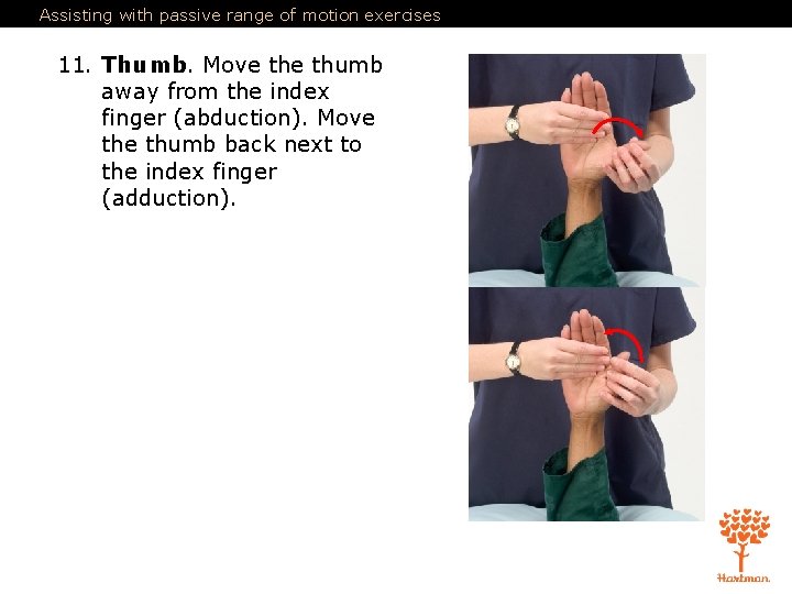 Assisting with passive range of motion exercises 11. Thumb. Move thumb away from the