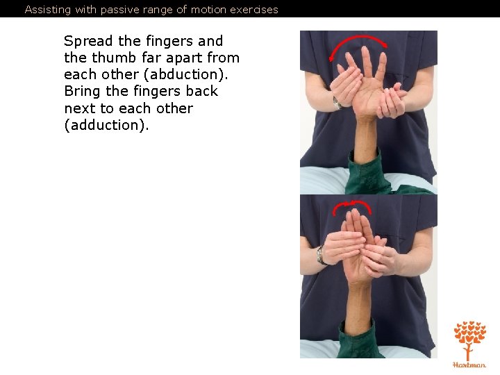 Assisting with passive range of motion exercises Spread the fingers and the thumb far