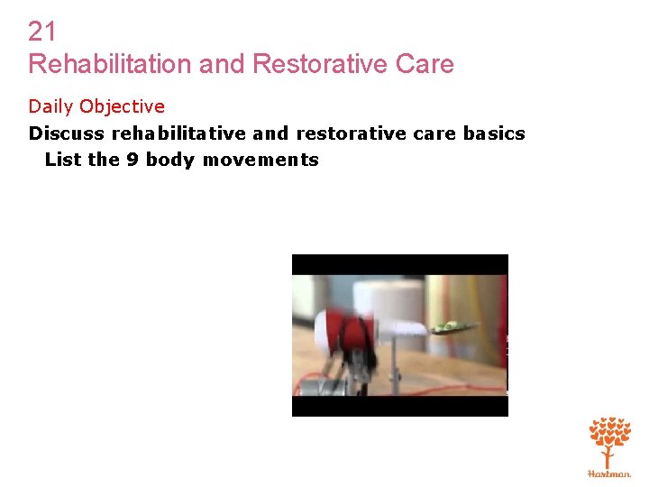 21 Rehabilitation and Restorative Care Daily Objective Discuss rehabilitative and restorative care basics List