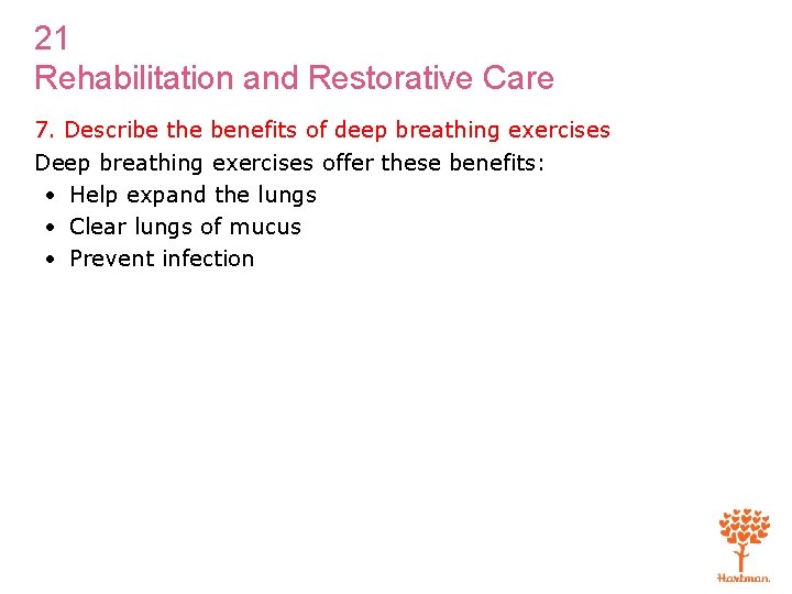 21 Rehabilitation and Restorative Care 7. Describe the benefits of deep breathing exercises Deep