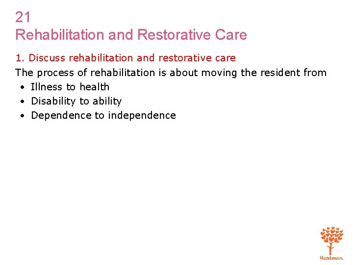 21 Rehabilitation and Restorative Care 1. Discuss rehabilitation and restorative care The process of