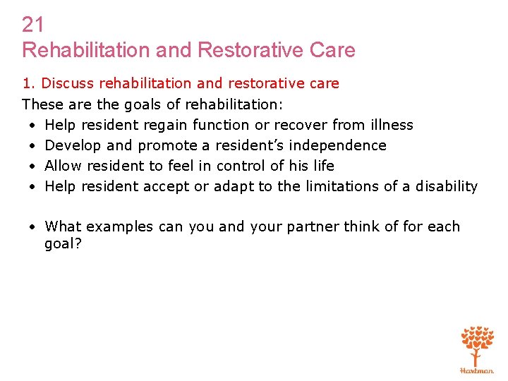 21 Rehabilitation and Restorative Care 1. Discuss rehabilitation and restorative care These are the