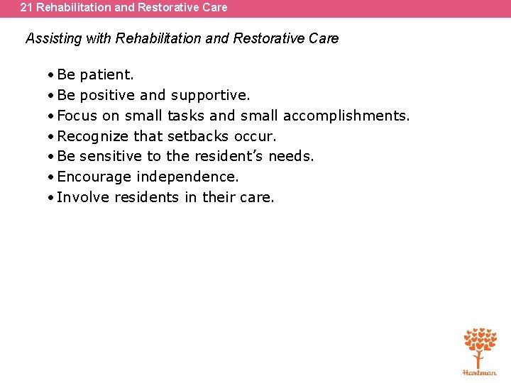 21 Rehabilitation and Restorative Care Assisting with Rehabilitation and Restorative Care • Be patient.