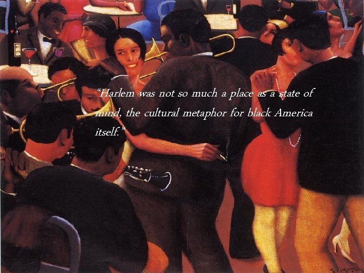 “Harlem was not so much a place as a state of mind, the cultural