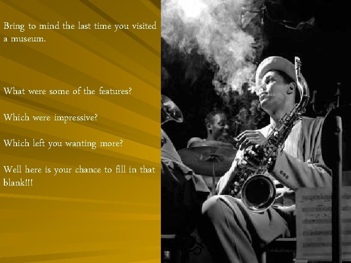 Bring to mind the last time you visited a museum. What were some of