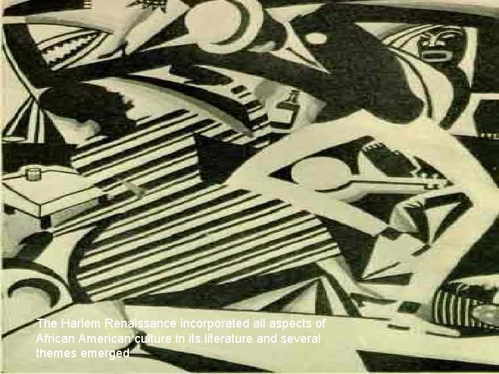 . The Harlem Renaissance incorporated all aspects of African American culture in its literature