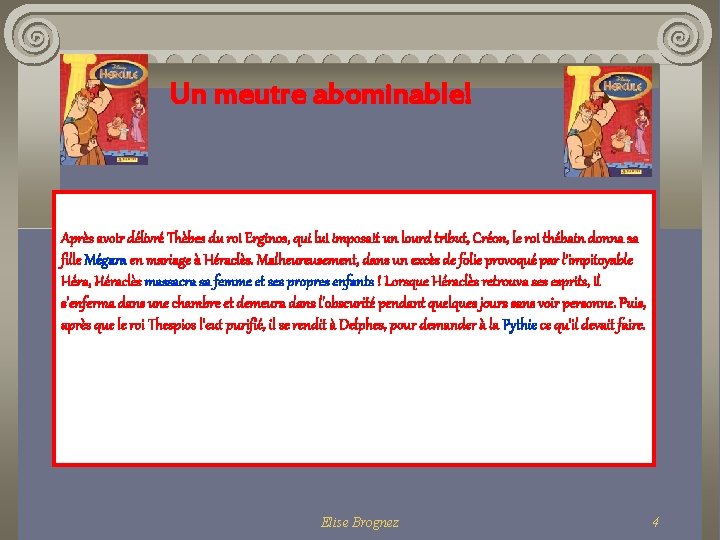 Un meutre abominable! Après avoir délivré Thèbes du roi Erginos, qui lui imposait un